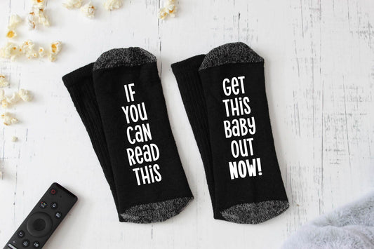 If You Can Read This, Get This Baby Out NOW Novelty Socks