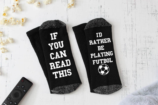 If You Can Read This, I'd Rather Be Playing Futbol Novelty Socks